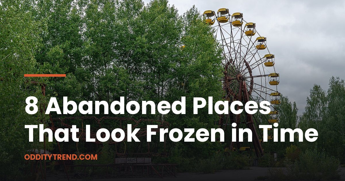 8 Abandoned Places That Look Frozen in Time