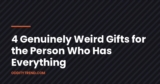 Unique Gifts for People Who Have Everything