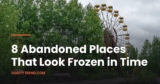 8 Abandoned Places Frozen in Time (And the Stories Behind Them)
